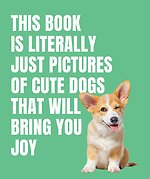 This Book is Literally Just Cute Dogs That Will Bring You Joy