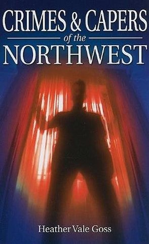 Crimes and Capers of the Northwest