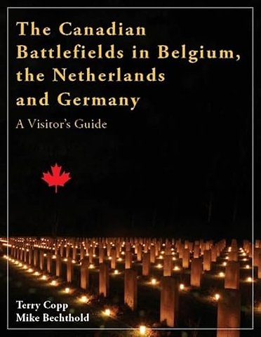The Canadian Battlefields in Belgium, the Netherlands and Germany