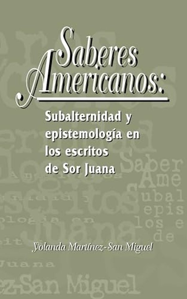 Saberes americanos: Subalternidad y epistemología en los escritos de Sor Juana