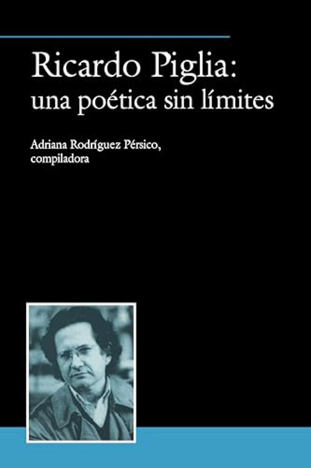 Ricardo Piglia: una poética sin límites