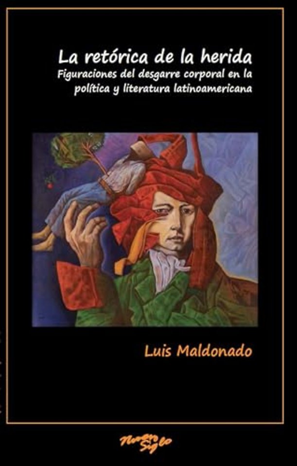 La retórica de la herida – Figuraciones del desgarre corporal en la política y literatura latinoamericana