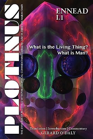 Plotinus Ennead I.1 – What Is the Living Thing? What Is Man? Translation, with an Introduction, and Commentary