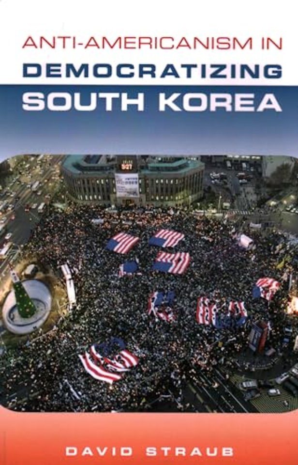 Anti–Americanism in Democratizing South Korea