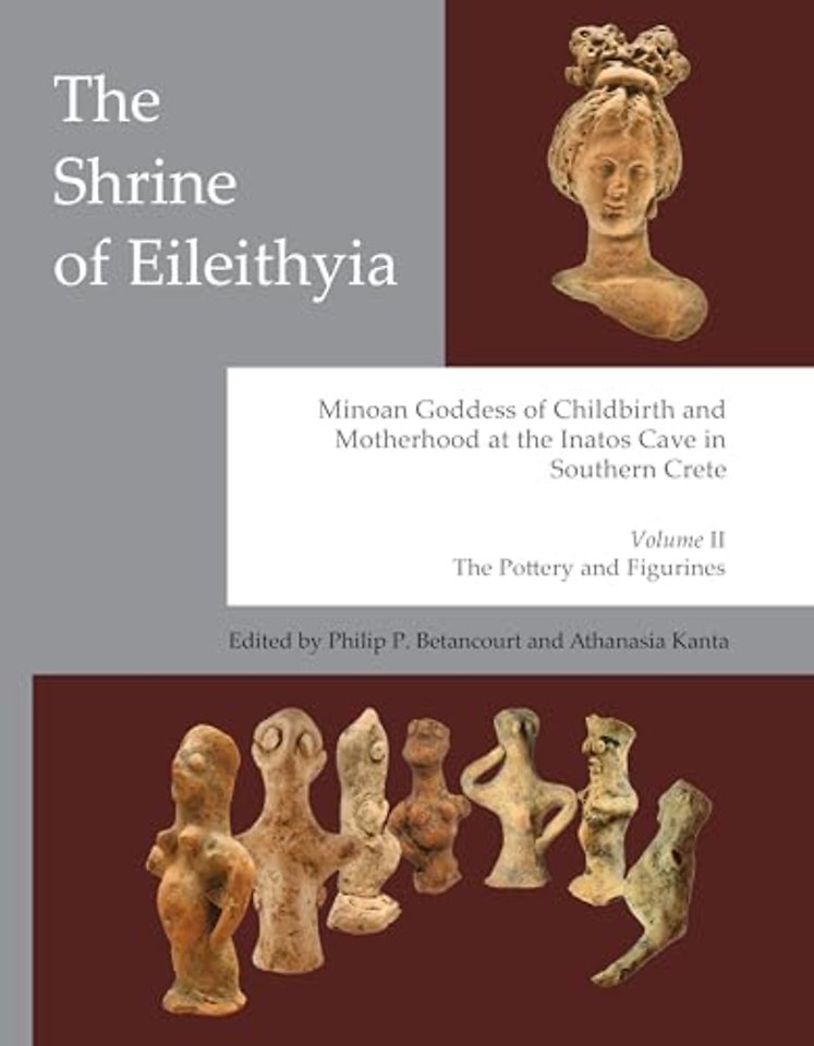 The Shrine of Eileithyia, Minoan Goddess of Childbirth and Motherhood Volume II