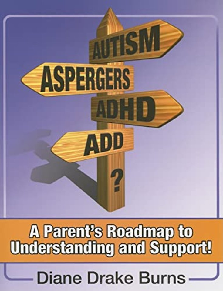 Autism? Aspergers? ADHD? ADD? – A Parent`s Roadmap to Understandining and Support