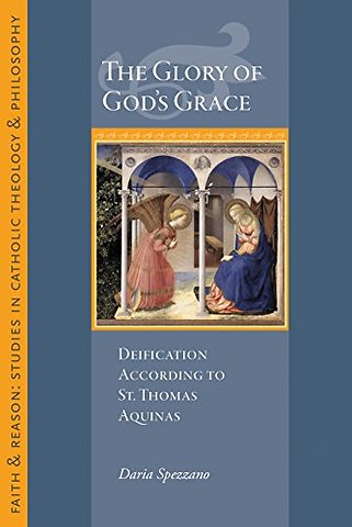 The Glory of God`s Grace – Deification According to St. Thomas Aquinas