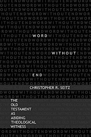 Word Without End – The Old Testament As Abiding Theological Witness