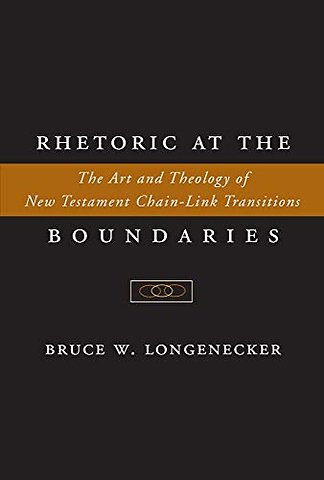 Rhetoric at the Boundaries – The Art and Theology of New Testament Chain–Link Transitions
