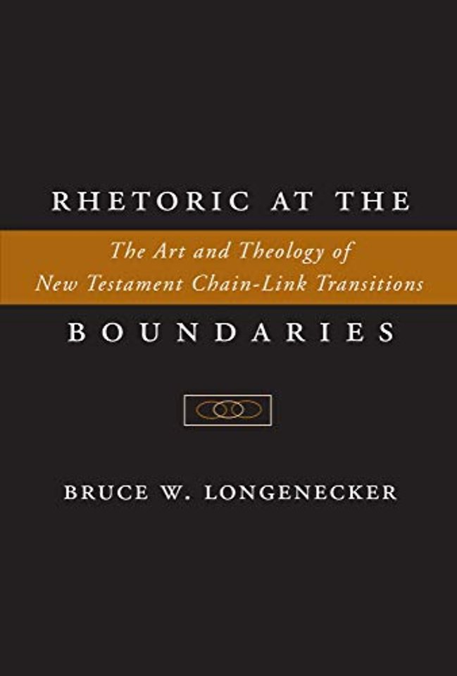 Rhetoric at the Boundaries – The Art and Theology of New Testament Chain–Link Transitions