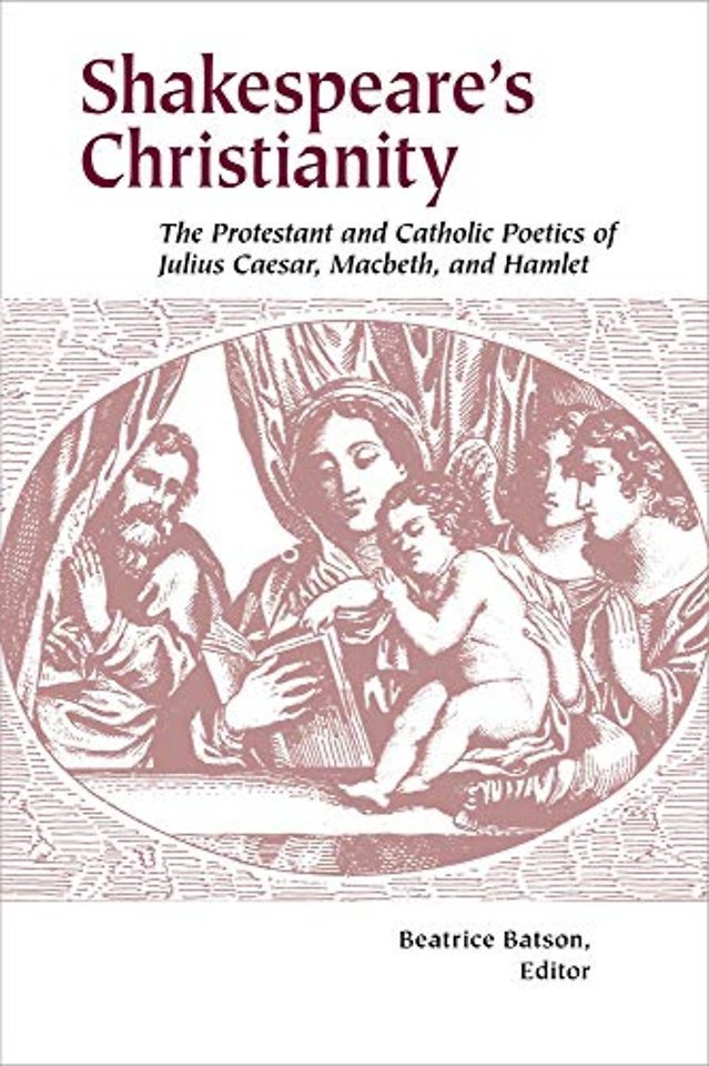 Shakespeare`s Christianity – The Protestant and Catholic Poetics of Julius Caesar, Macbeth, and Hamlet