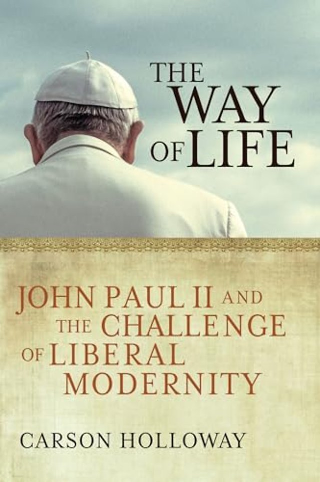 The Way of Life – John Paul II and the Challenge of Liberal Modernity