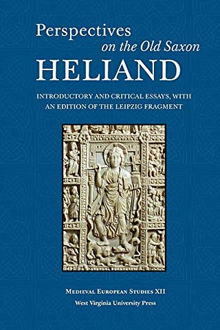Perspectives on the Old Saxon Heliand – Introductory and Critical Essays, with an Edition of the Leipzig Fragment
