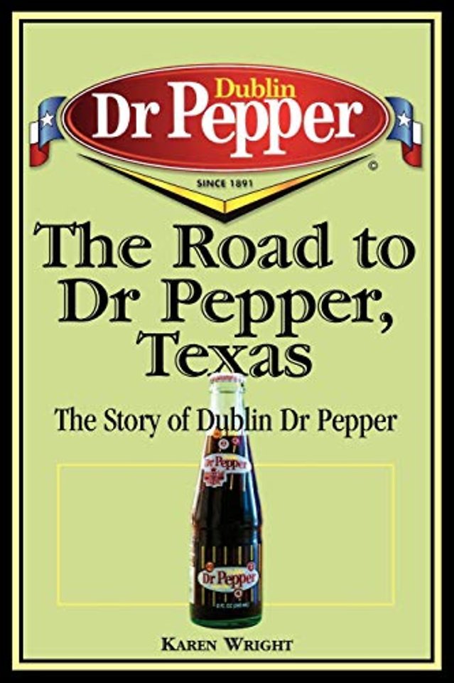The Road to Dr Pepper, Texas – The Story of Dublin Dr Pepper
