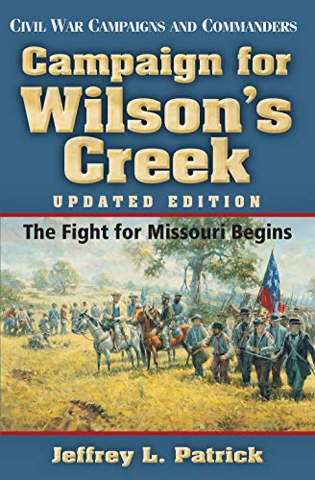 Campaign for Wilson`s Creek – The Fight for Missouri Begins
