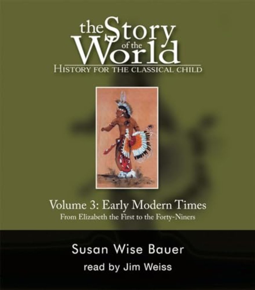Story of the World, Vol. 3 Audiobook – History for the Classical Child: Early Modern Times Elizabeth the First to the Forty–Niners