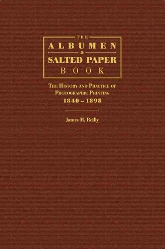 The Albumen and Salted Paper Book – The History and Practice of Photographic Printing 1840–1895