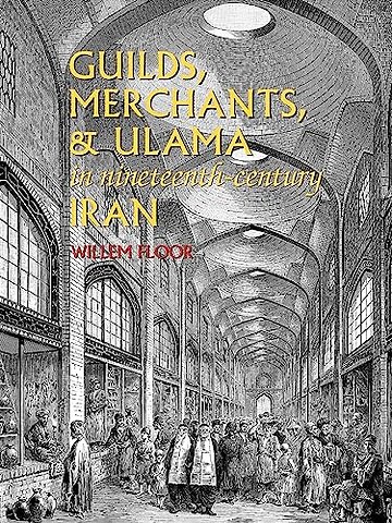 Guilds, Merchants & Ulama in Nineteenth-Century Iran