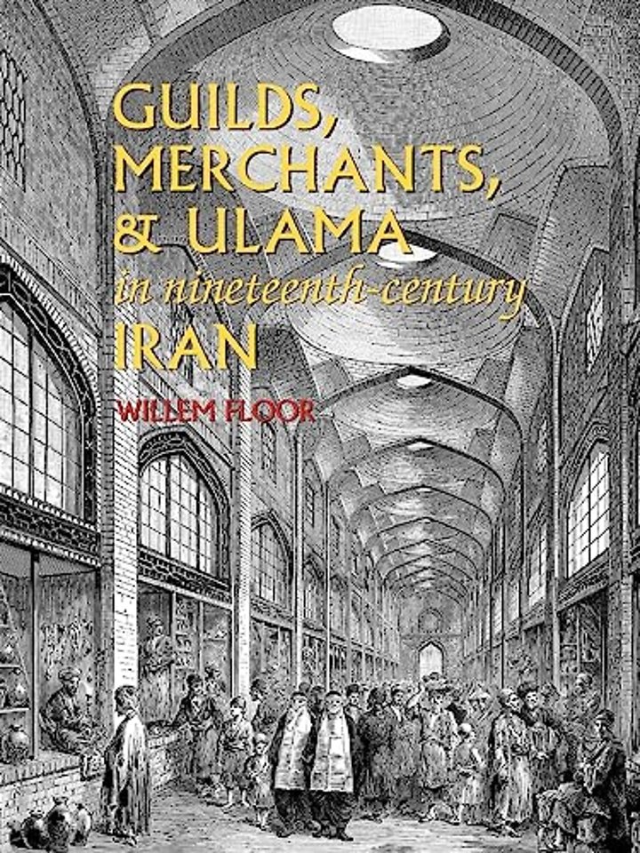 Guilds, Merchants & Ulama in Nineteenth-Century Iran