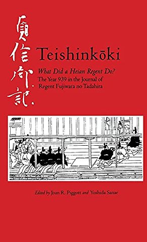 Teishinkoki – What Did a Heian Regent Do? – the Year 939 in the Journal of Regent Fujiwara No Tadahira