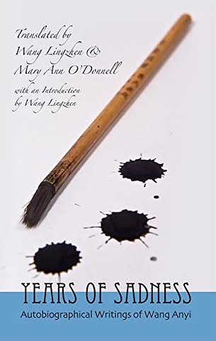Years of Sadness – Selected Autobiographical Writings of Wang Anyi