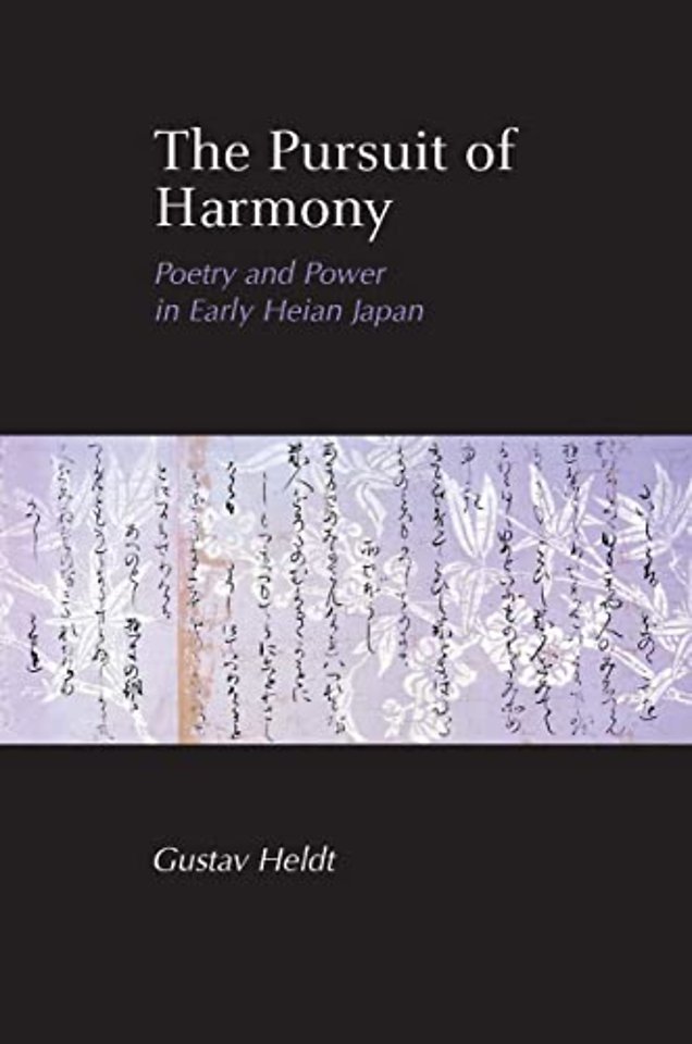 The Pursuit of Harmony – Poetry and Power in Early Heian Japan