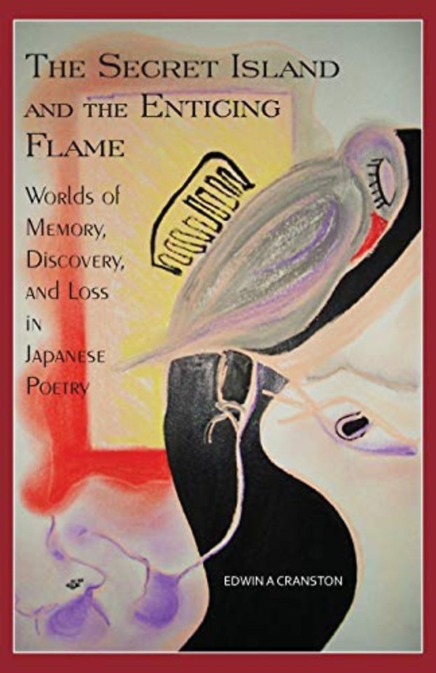 The Secret Island and the Enticing Flame – Worlds of Memory, Discovery, and Loss in Japanese Poetry