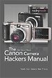 The Canon Camera Hackers Manual The Canon Camera Hackers Manual