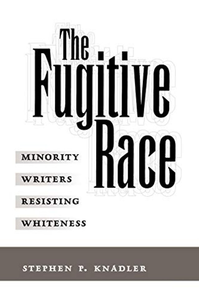 The Fugitive Race – Minority Writers Resisting Whiteness