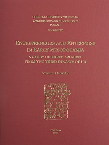 CUSAS 22 – Entrepreneurs and Enterprise in Early Mesopotamia: A Study of Three Archives from the Third Dynasty of Ur
