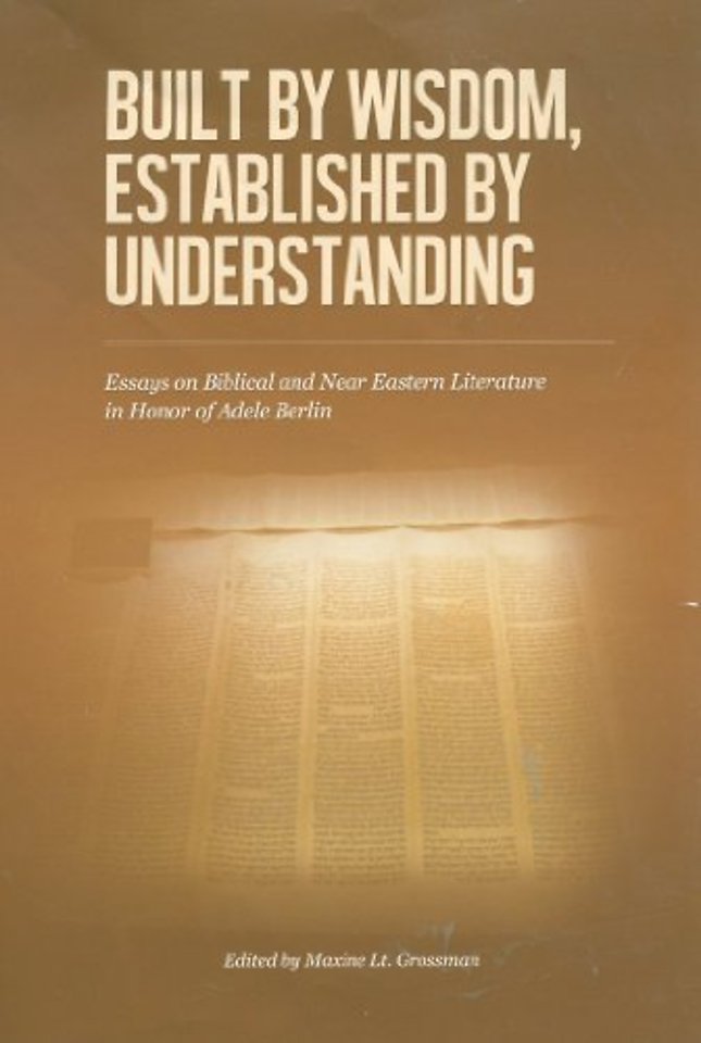 Built by Wisdom, Established by Understanding – Essays on Biblical and Near Eastern Literature in Honor of Adele Berlin