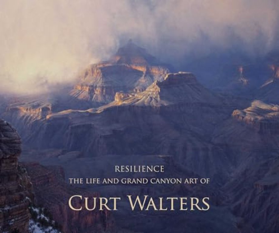 Resilience – The Life History and Grand Canyon Art of Curt Walters