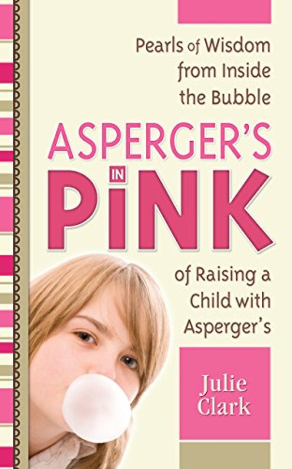 Asperger`s in Pink – Pearls of Wisdom from Inside the Bubble of Raising a Child with Asperger`s
