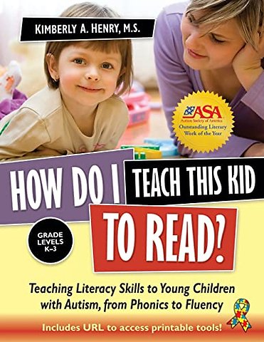 How Do I Teach This Kid to Read? – Teaching Literacy Skills to Young Children with Autism, from Phonics to Fluency