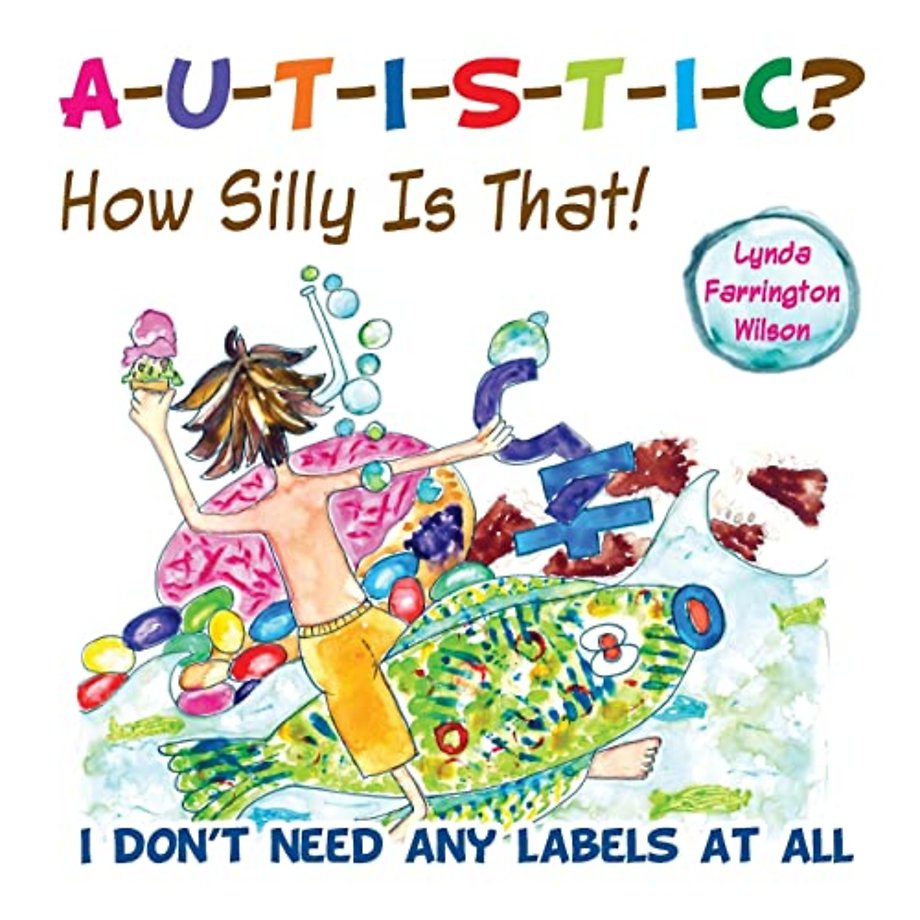 Autistic? How Silly Is That! – I Don`t Need Any Labels at All