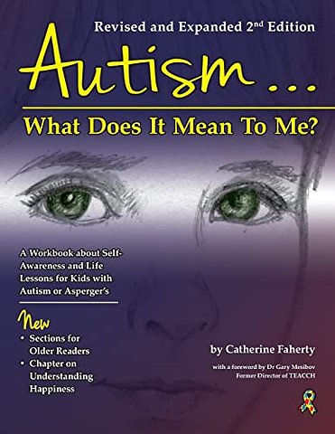 Autism–What Does It Mean to Me? – A Workbook Explaining Self Awareness and Life Lessons to the Child or Youth with High Functioning Autism or Asp