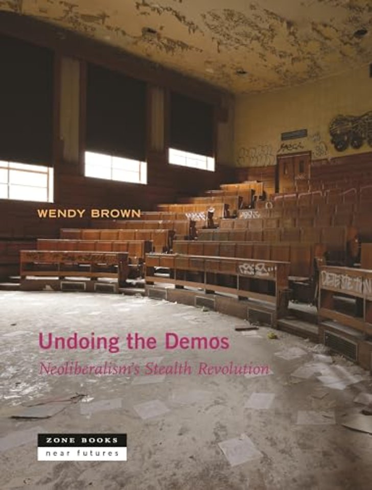 Undoing the Demos – Neoliberalism′s Stealth Revolution