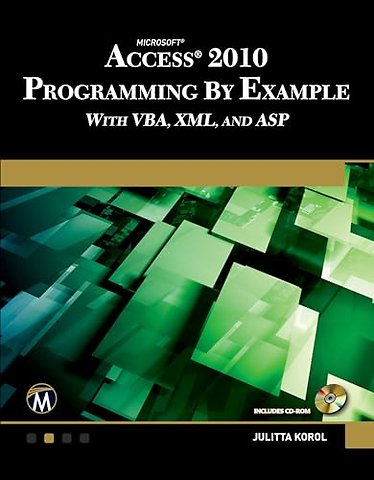 Microsoft® Access® 2010 Programming By Example – with VBA, XML, and ASP