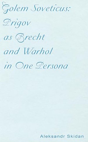 Golem Soveticus: Prigov as Brecht and Warhol in One Persona