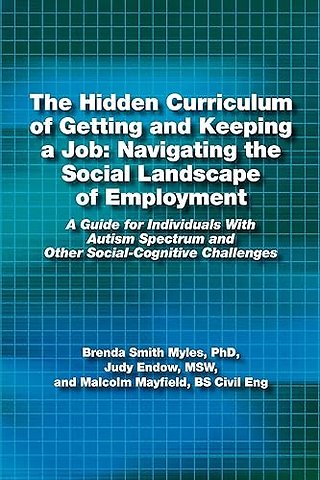 The Hidden Curriculum of Getting and Keeping a J – A Guide for Individuals with Autism Spectrum and Other Social–Cognitive Challenges