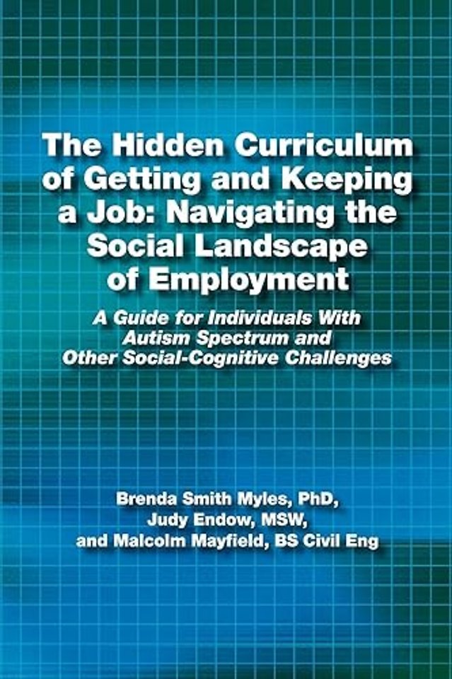 The Hidden Curriculum of Getting and Keeping a J – A Guide for Individuals with Autism Spectrum and Other Social–Cognitive Challenges