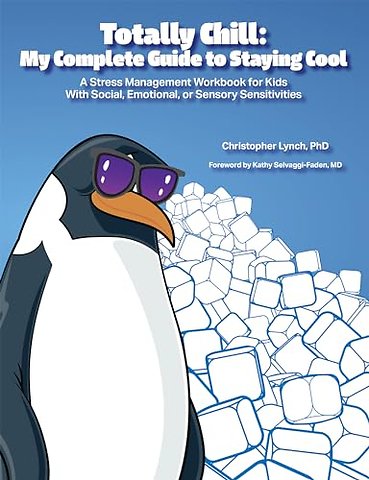 Totally Chill – My Complete Guide to Staying Cool: a Stress Management Workbook for Kids with Social, Emotional or Sensory Sensitivities