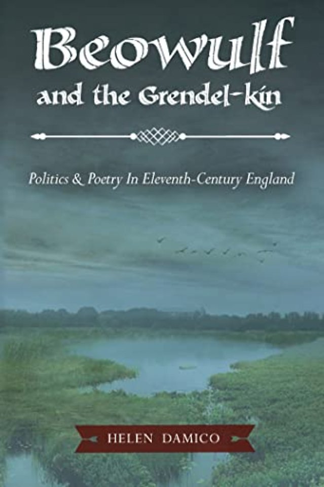 Beowulf and the Grendel–Kin – Politics and Poetry in Eleventh–Century England