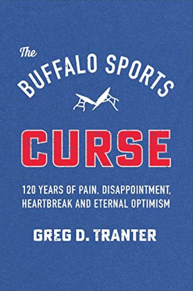 Buffalo Sports Curse – 120 Years of Pain, Disappointment, Heartbreak and Eternal Optimism