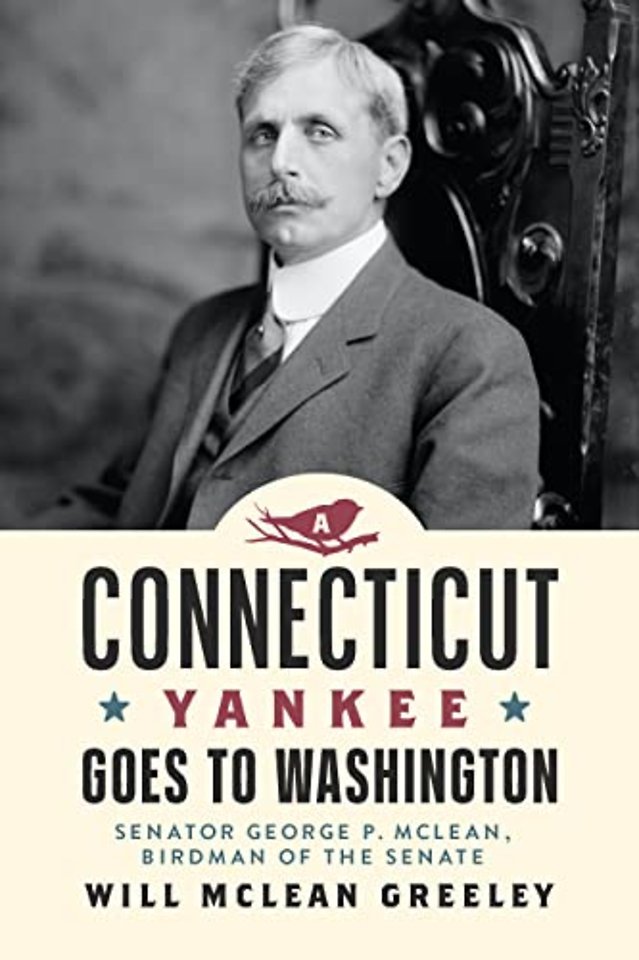 Connecticut Yankee Goes to Washington – Senator George P. McLean, Birdman of the Senate