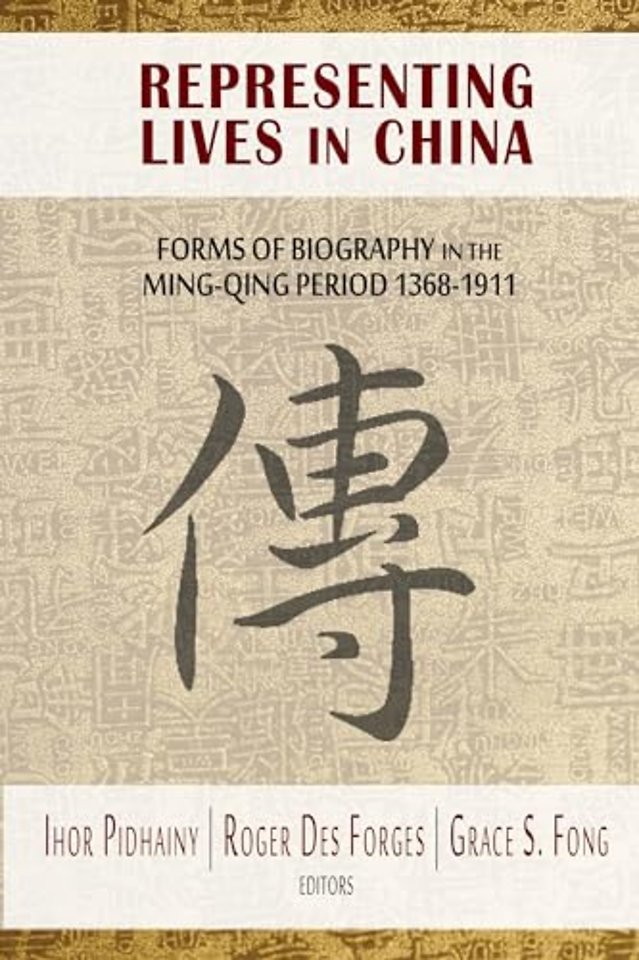 Representing Lives in China – Forms of Biography in the Ming–Qing Period 1368–1911