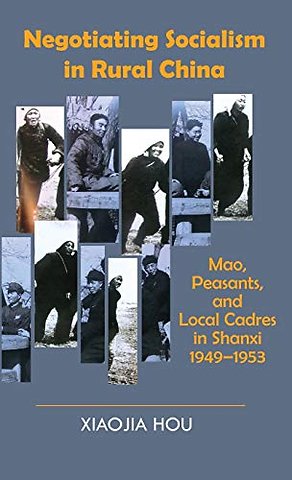 Negotiating Socialism in Rural China – Mao, Peasants, and Local Cadres in Shanxi, 1949–1953