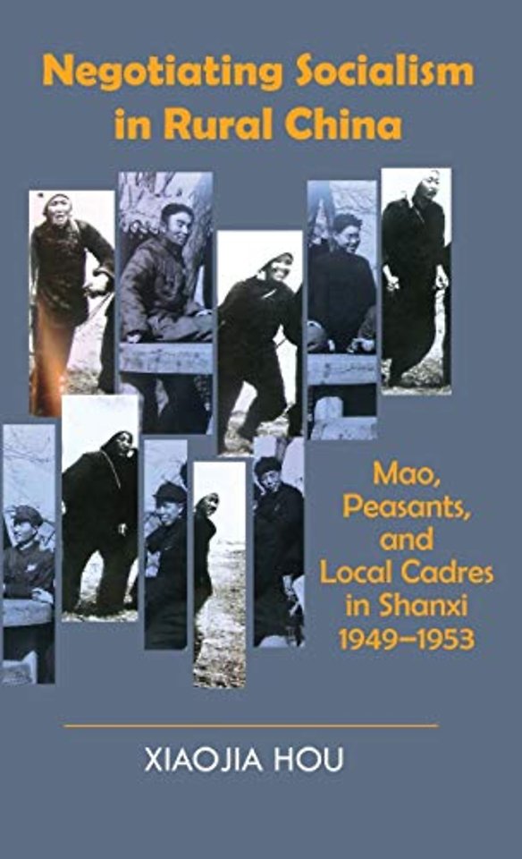 Negotiating Socialism in Rural China – Mao, Peasants, and Local Cadres in Shanxi, 1949–1953