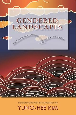 Gendered Landscapes – Short Fiction by Modern and Contemporary Korean Women Novelists