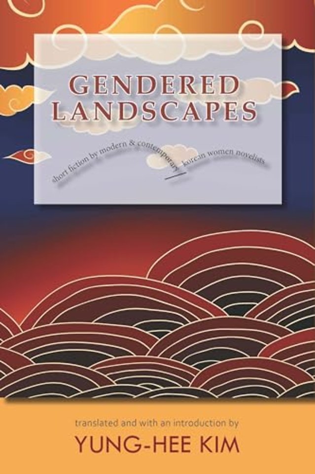Gendered Landscapes – Short Fiction by Modern and Contemporary Korean Women Novelists